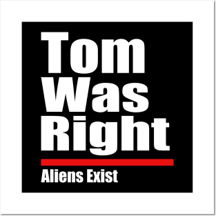 Tom Was Right Aliens Exist - Tom Was Right Posters and Art